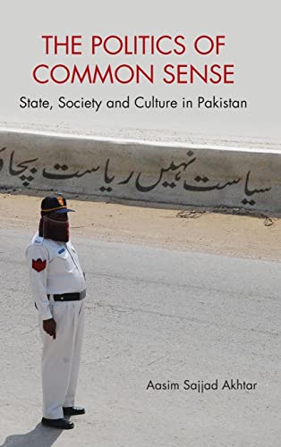 The Politics of Common Sense: State, Society and Culture in Pakistan