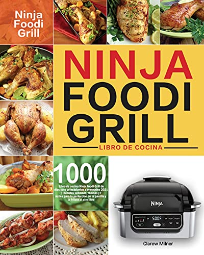 Libro de cocina Ninja Foodi Grill: Libro de cocina Ninja Foodi Grill de 1000 días para principiantes y avanzados 2021 | Recetas sabrosas, rápidas y ... de la parrilla y la fritura al aire libre
