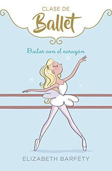 Bailar con el corazón (Clase de Ballet 5) (Jóvenes lectores, Band 5)