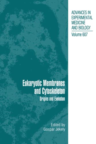 Eukaryotic Membranes and Cytoskeleton: Origins and Evolution (Advances in Experimental Medicine and Biology, Band 607)