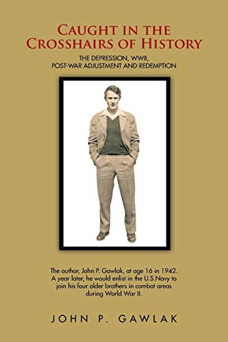 Caught in the Crosshairs of History: The Depression, WWII, Post-War Adjustment and Redemption