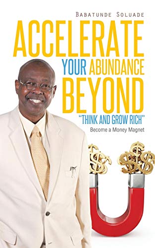 Accelerate Your Abundance Beyond Think and Grow Rich: Become a Money Magnet