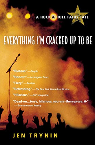 Everything I'm Cracked Up to Be: A Rock & Roll Fairy Tale