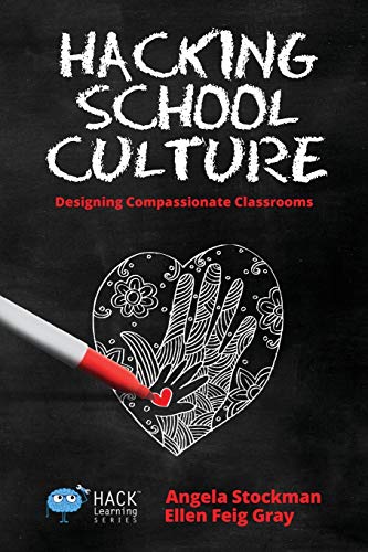 Hacking School Culture: Designing Compassionate Classrooms (Hack Learning, Band 19)