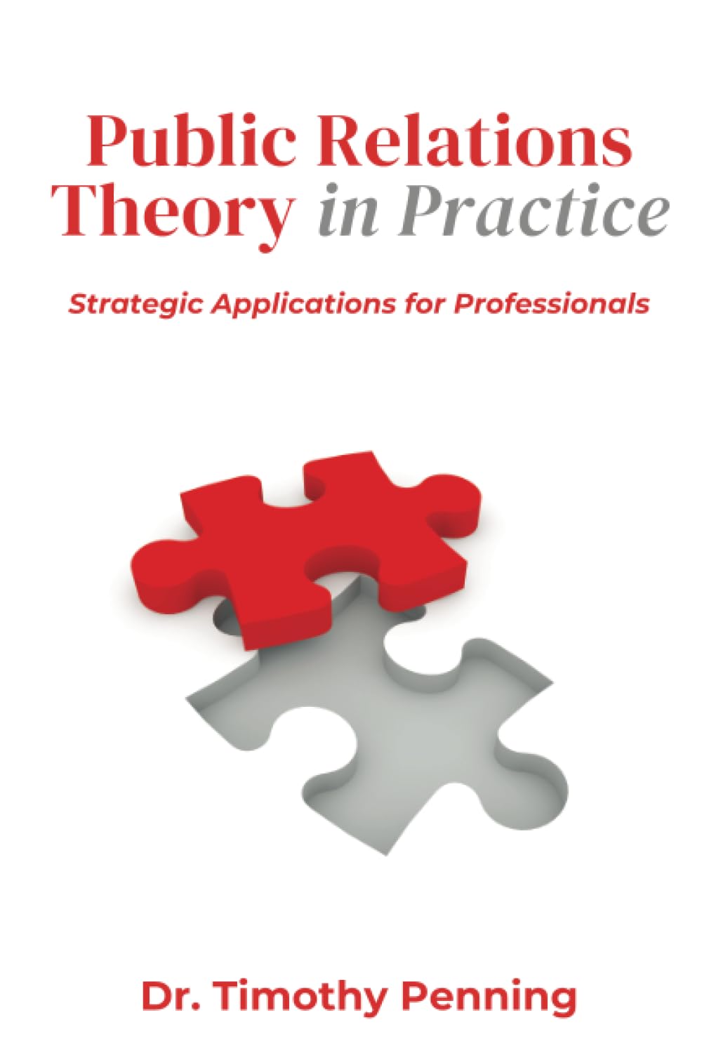 Public Relations Theory in Practice: Public Relations Theory in Practice: Strategic Applications for Professionals