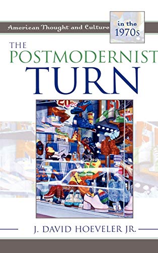 The Postmodernist Turn: American Thought and Culture in the 1970s (Twayne's American Thought and Culture)