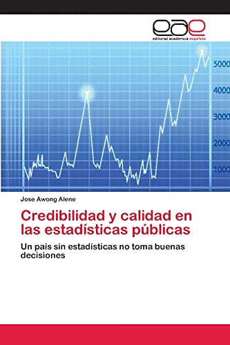 Credibilidad y calidad en las estadísticas públicas: Un país sin estadísticas no toma buenas decisiones