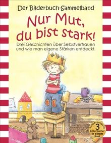 Nur Mut, du bist stark! Bilderbuch-Sammelband: Drei Geschichten über Selbstvertrauen und wie man eigene Stärken entdeckt