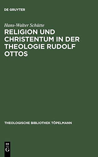 Religion und Christentum in der Theologie Rudolf Ottos (Theologische Bibliothek Töpelmann, 15, Band 15)