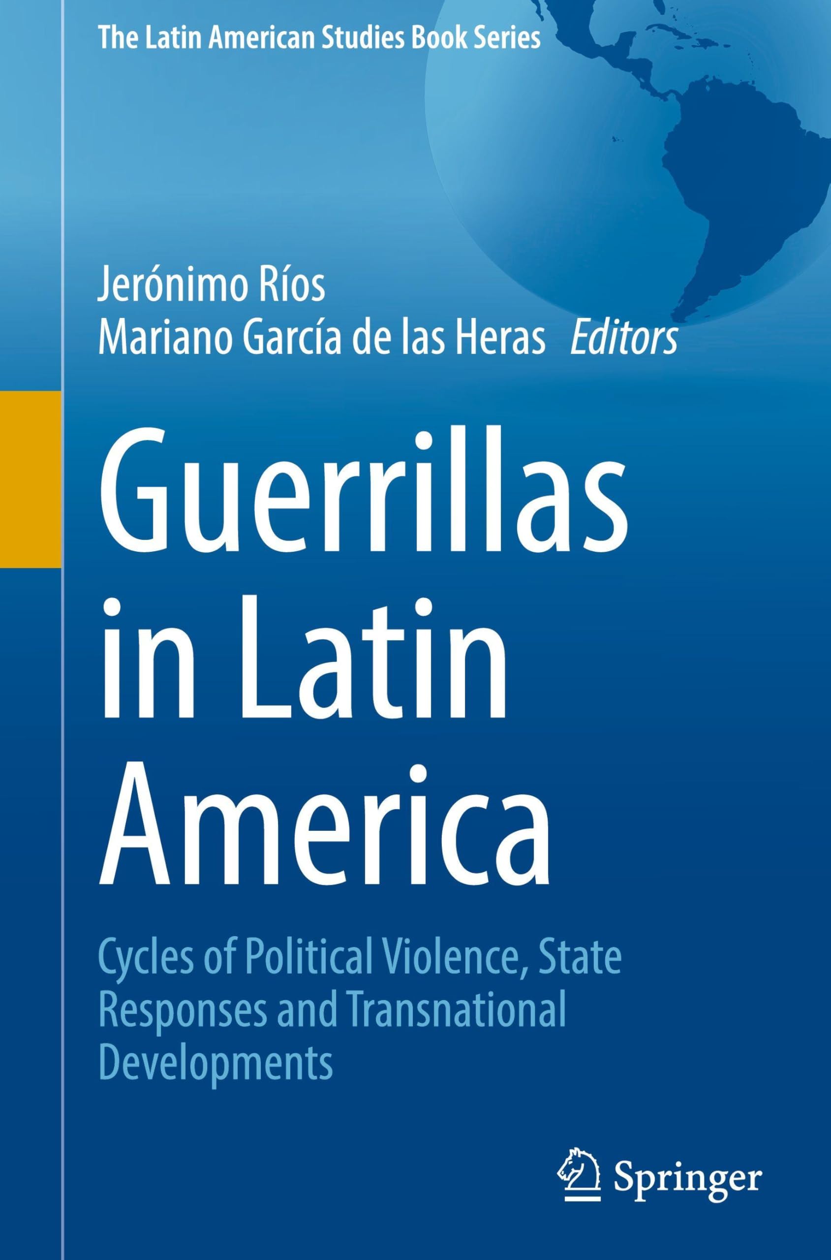 Guerrillas in Latin America: Cycles of Political Violence, State Responses and Transnational Developments (The Latin American Studies Book Series)