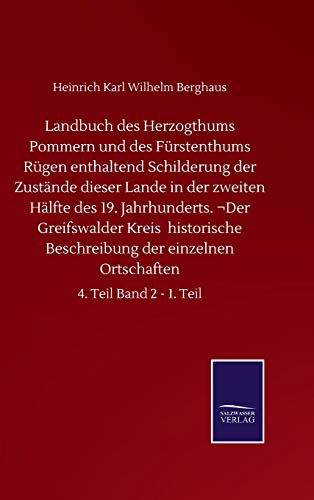 Landbuch des Herzogthums Pommern und des Fürstenthums Rügen enthaltend Schilderung der Zustände dieser Lande in der zweiten Hälfte des 19. ... Ortschaften: 4. Teil Band 2 - 1. Teil