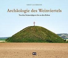 Archäologie des Weinviertels: Von den Steinzeitjägern bis zu den Kelten