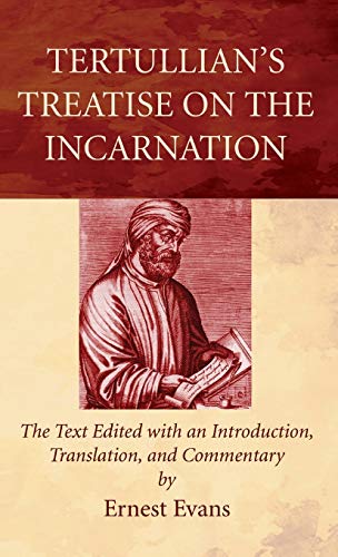 Tertullians Treatise on the Incarnation: The Text Edited with an Introduction, Translation, and Commentary