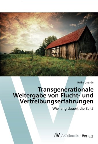 Heike Lingrön Transgenerationale Weitergabe Von Flucht- Und Vertreibungserfahrungen, Wie Lang Dauert Die Zeit?
