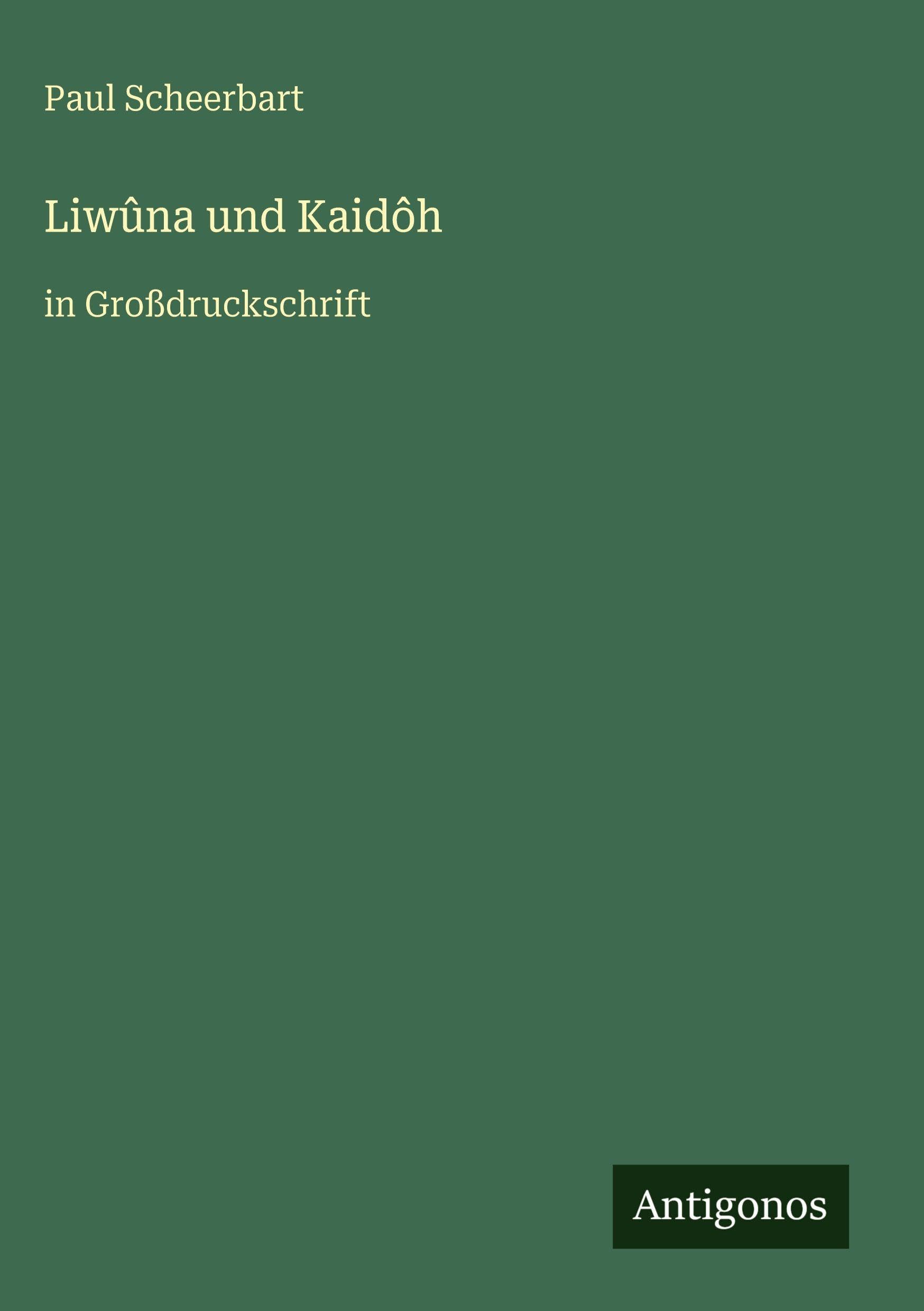 Liwûna und Kaidôh: in Großdruckschrift