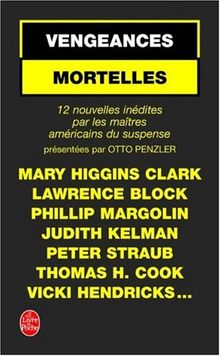 Vengeances mortelles : 12 nouvelles inédites par les maîtres du suspense américain