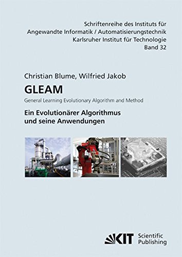 GLEAM - General Learning Evolutionary Algorithm and Method: Ein Evolutionärer Algorithmus und seine Anwendungen (Schriftenreihe des Instituts für ... an der Universität Karlsruhe (TH))