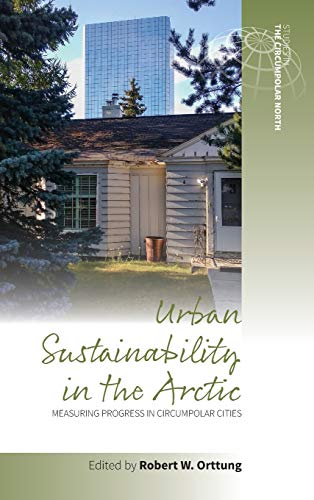 Urban Sustainability in the Arctic: Measuring Progress in Circumpolar Cities (Studies in the Circumpolar North, Band 3)