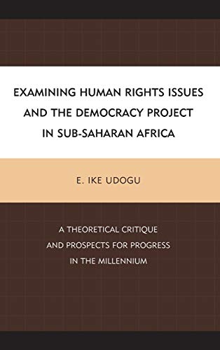 Examining Human Rights Issues and the Democracy Project in Sub-Saharan Africa: A Theoretical Critique and Prospects for Progress in the Millennium