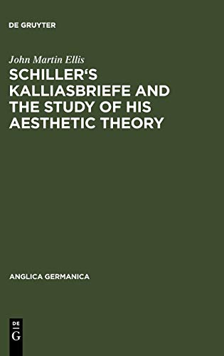 Schiller's Kalliasbriefe and the Study of his Aesthetic Theory (Anglica germanica, 12, Band 12)
