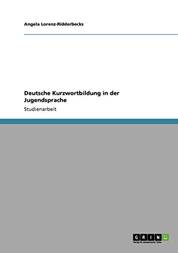 Deutsche Kurzwortbildung in der Jugendsprache