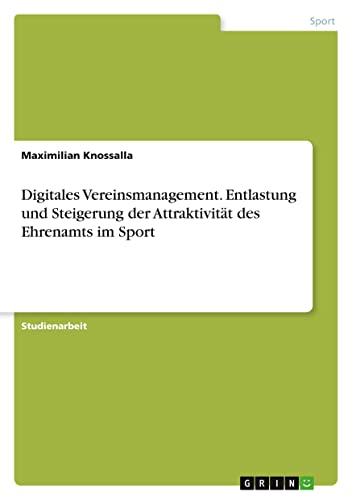 Digitales Vereinsmanagement. Entlastung und Steigerung der Attraktivität des Ehrenamts im Sport