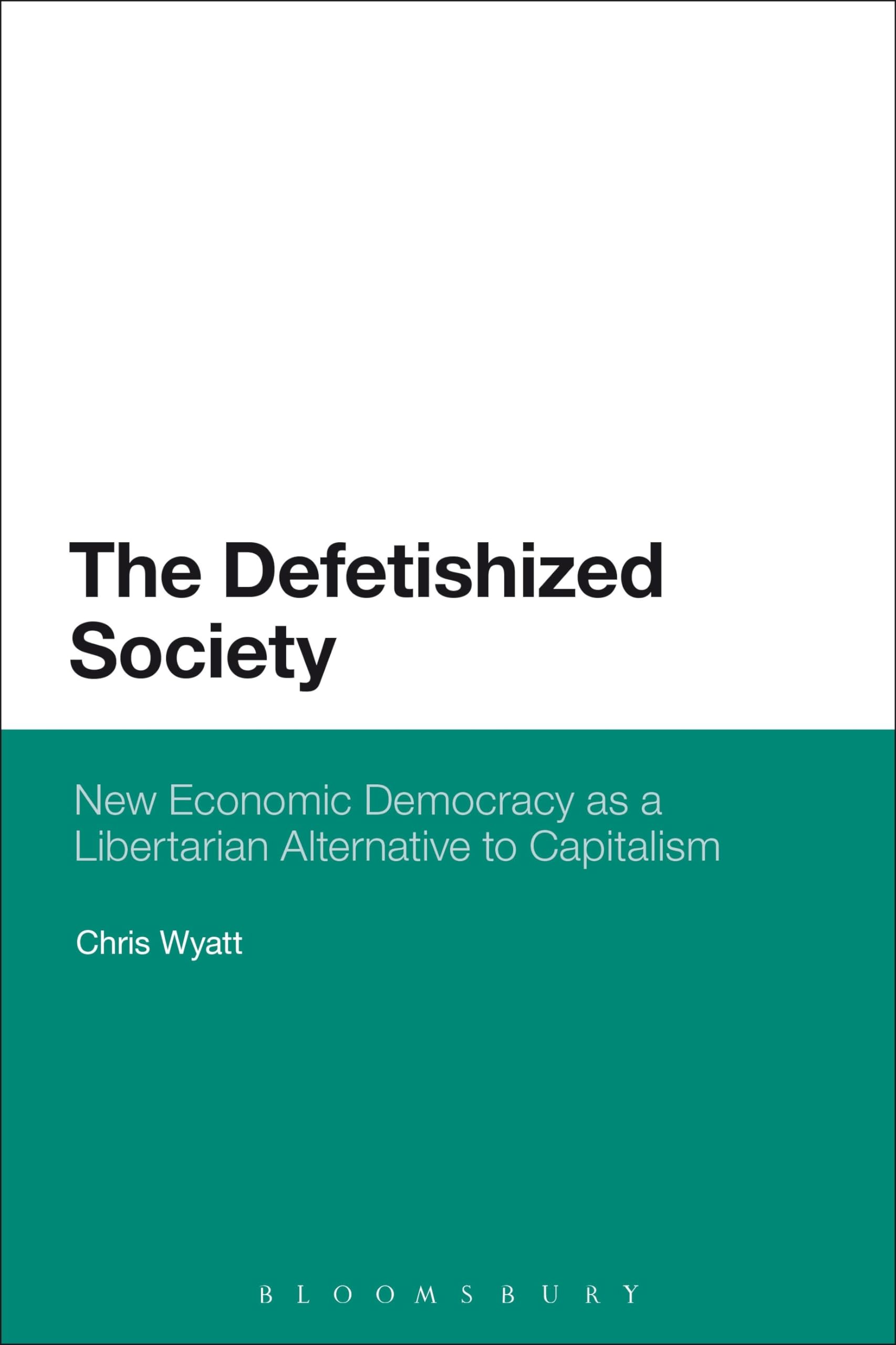 The Defetishized Society: New Economic Democracy As A Libertarian Alternative To Capitalism
