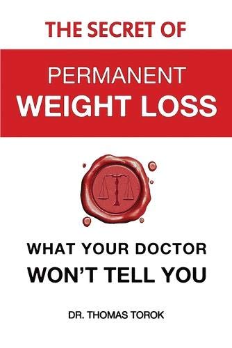The Secret of Permanent Weight Loss: What your Doctor Won't Tell You