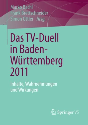 Das TV-Duell in Baden-Württemberg 2011: Inhalte, Wahrnehmungen und Wirkungen (German Edition)