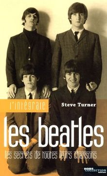 L'intégrale Beatles : les secrets de toutes leurs chansons