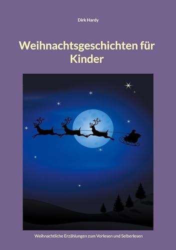 Weihnachtsgeschichten für Kinder: Weihnachtliche Erzählungen zum Vorlesen und Selberlesen