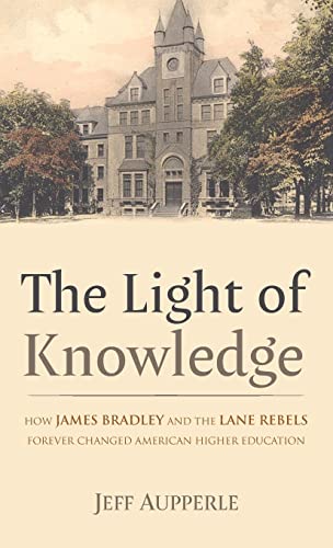 The Light of Knowledge: How James Bradley and the Lane Rebels Forever Changed American Higher Education