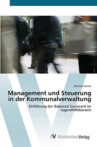 Management und Steuerung in der Kommunalverwaltung: Einführung der Balanced Scorecard im Jugendhilfebereich