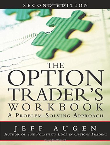 Jeff Augen Option Trader's Workbook, The, A Problem-Solving Approach, A Problem-Solving Approach (2nd Edition)