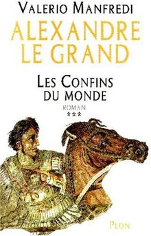 Alexandre le Grand. Vol. 3. Les confins du monde