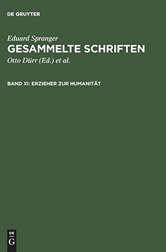 Erzieher zur Humanität: Studien zur Vergegenwärtigung pädagogischer Gestalten und Ideen (Eduard Spranger: Gesammelte Schriften)