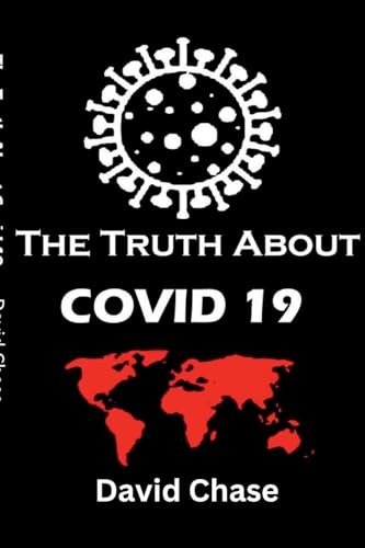 The Truth About Covid 19 And Lockdowns. Is Covid 19 A Bio Weapon?: Treatment Cover ups. Exposing the Great Re-set and the New Normal Covid 19 Passports and the Eradication of Freedom and Truth