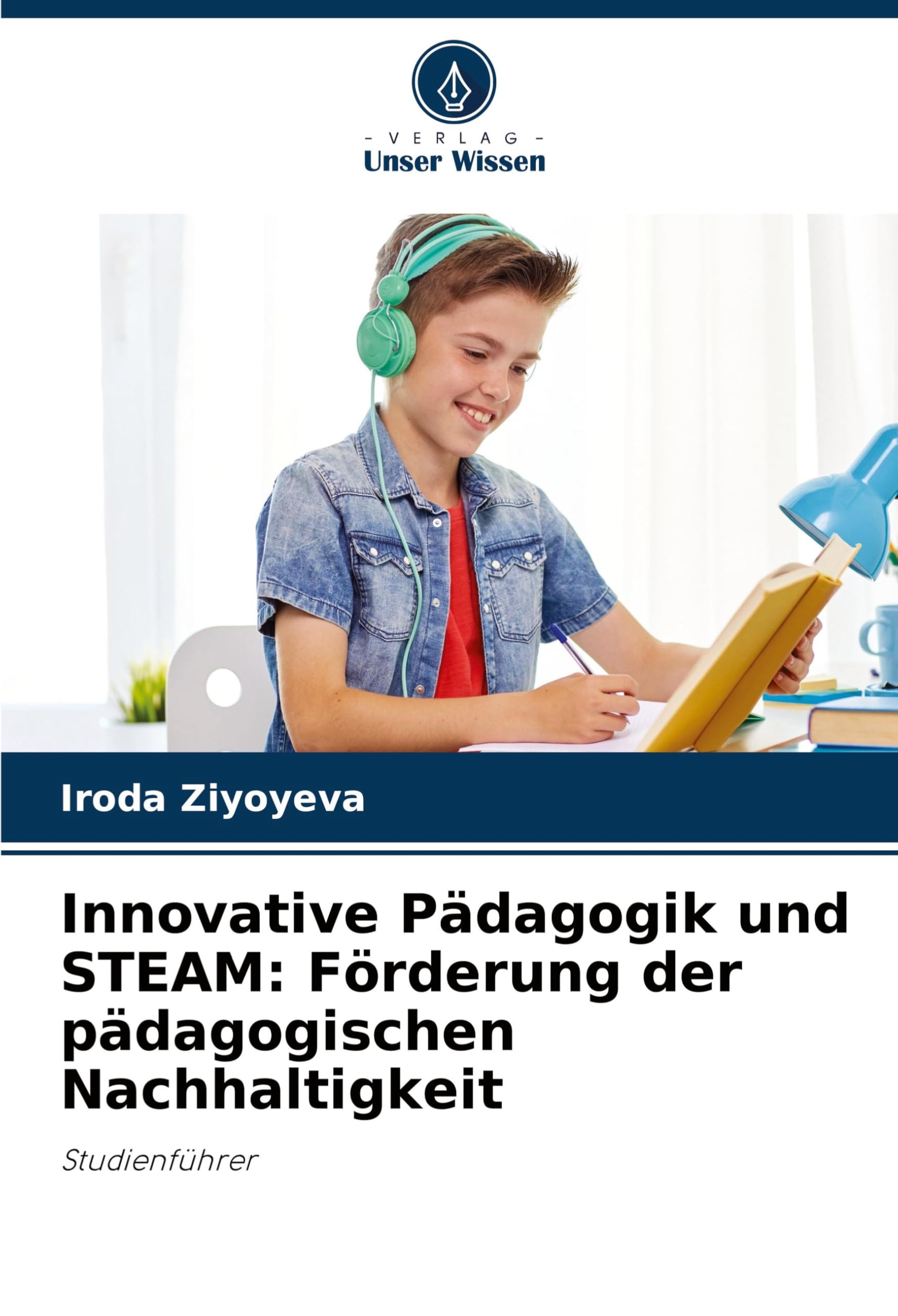 Innovative Pädagogik und STEAM: Förderung der pädagogischen Nachhaltigkeit: Studienführer