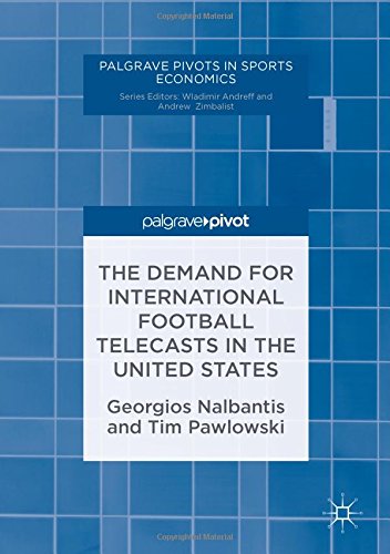 Palgrave Pivots in Sports Economics: The Demand for International Football Telecasts in the United States