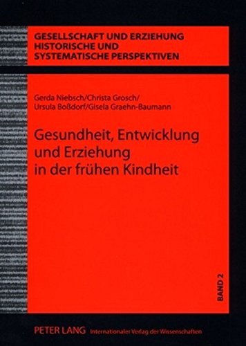 Gesundheit, Entwicklung und Erziehung in der frühen Kindheit: Wissenschaft und Praxis der Kinderbetreuung in der DDR - Der Anteil Eva Schmidt-Kolmers ... Historische und systematische Perspektiven)