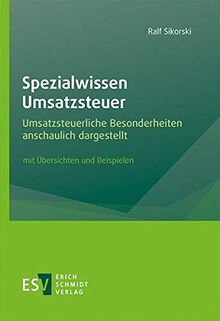 Spezialwissen Umsatzsteuer: Umsatzsteuerliche Besonderheiten anschaulich dargestellt, mit Übersichten und Beispielen