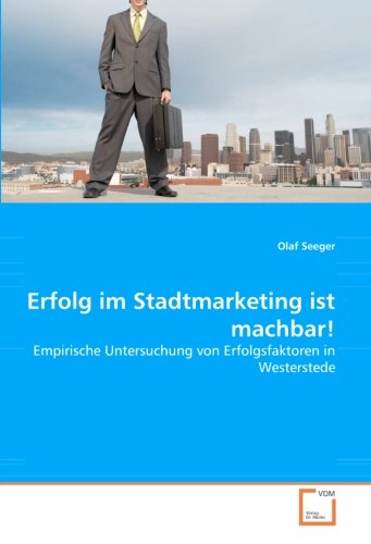 Erfolg im Stadtmarketing ist machbar!: Empirische Untersuchung von Erfolgsfaktoren in Westerstede
