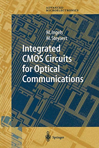 Integrated CMOS Circuits for Optical Communications (Springer Series in Advanced Microelectronics, 14, Band 14)