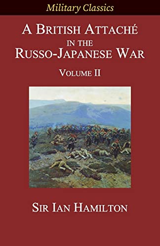 A British Attaché in the Russo-Japanese War: Volume II (Military Classics)