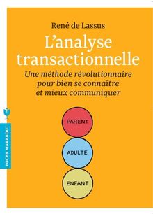 L'analyse transactionnelle : une méthode révolutionnaire pour bien se connaître et mieux communiquer