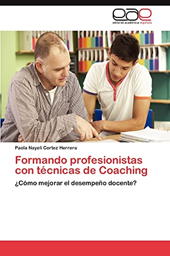 Formando profesionistas con técnicas de Coaching: ¿Cómo mejorar el desempeño docente?