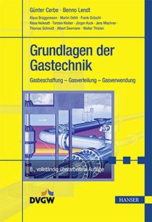 Grundlagen der Gastechnik: Gasbeschaffung - Gasverteilung - Gasverwendung