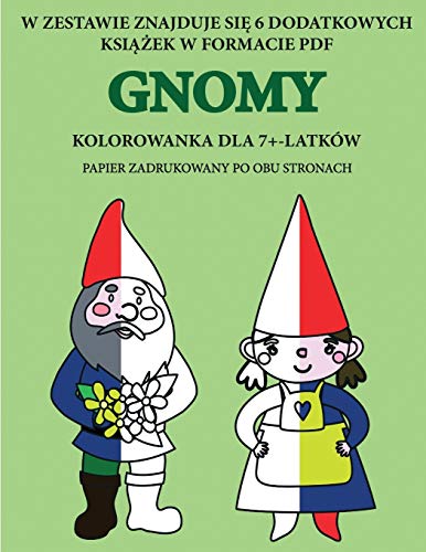 Kolorowanka dla 7+-latków (Gnomy): Ta ksi¿¿ka zawiera 40 stron bezstresowych kolorowanek w celu zmniejszenia frustracji i zwi¿kszenia pewno¿ci siebie. ... pióra i ¿wiczy¿ umiej¿tno¿ci motoryczne.