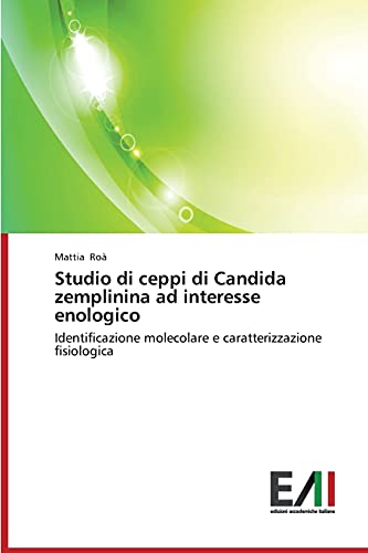 Studio di ceppi di Candida zemplinina ad interesse enologico: Identificazione molecolare e caratterizzazione fisiologica