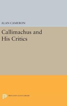 Callimachus and His Critics (Princeton Legacy Library, Band 4832)